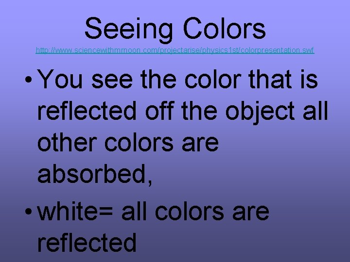 Seeing Colors http: //www. sciencewithmrnoon. com/projectarise/physics 1 st/colorpresentation. swf • You see the color