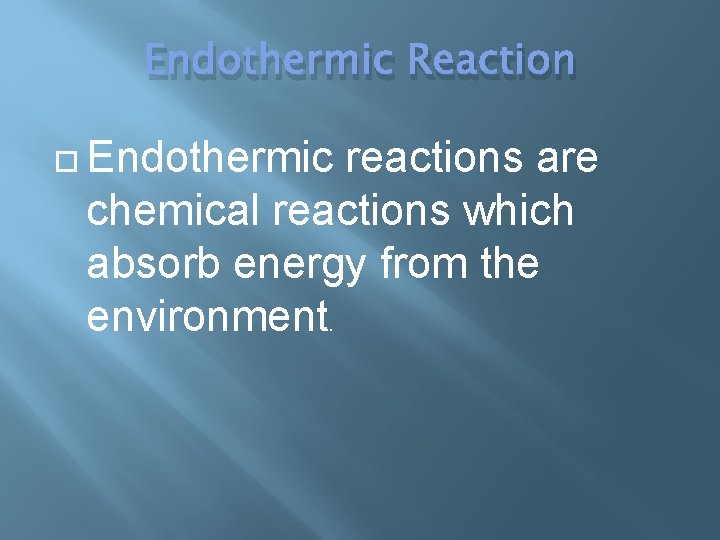 Endothermic Reaction Endothermic reactions are chemical reactions which absorb energy from the environment. 