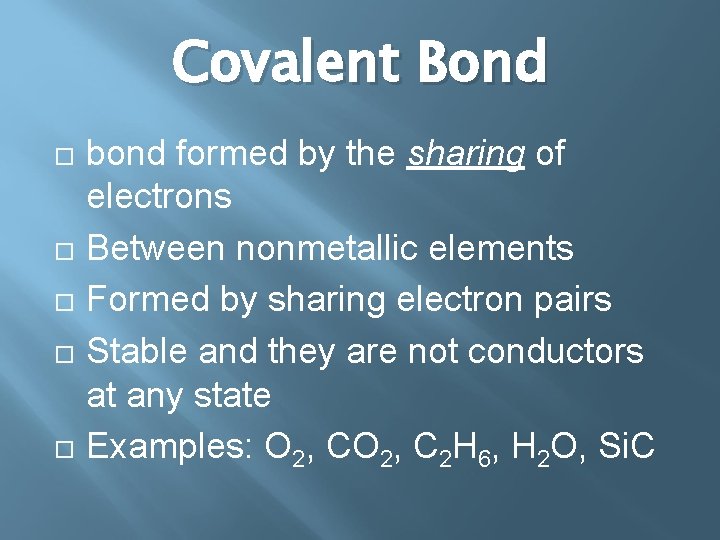 Covalent Bond bond formed by the sharing of electrons Between nonmetallic elements Formed by