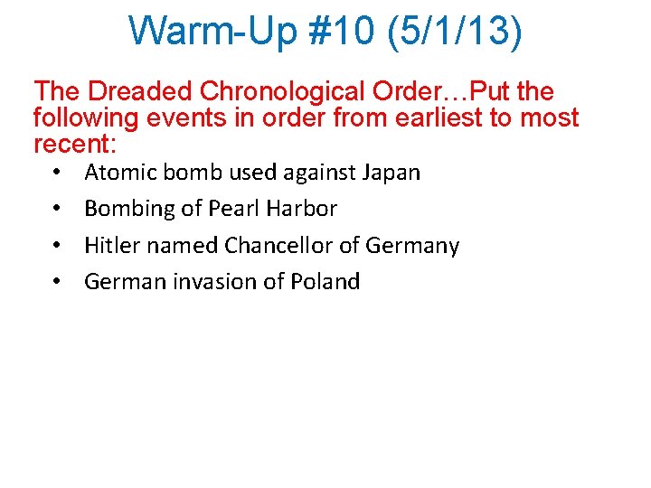 Warm-Up #10 (5/1/13) The Dreaded Chronological Order…Put the following events in order from earliest