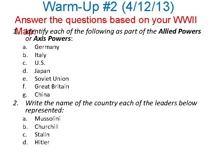 Warm-Up #2 (4/12/13) Answer the questions based on your WWII 1. Identify each of