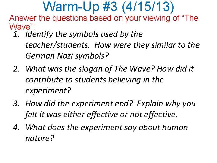 Warm-Up #3 (4/15/13) Answer the questions based on your viewing of “The Wave”: 1.