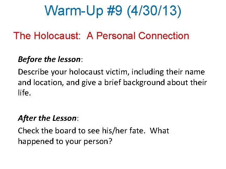 Warm-Up #9 (4/30/13) The Holocaust: A Personal Connection Before the lesson: Describe your holocaust