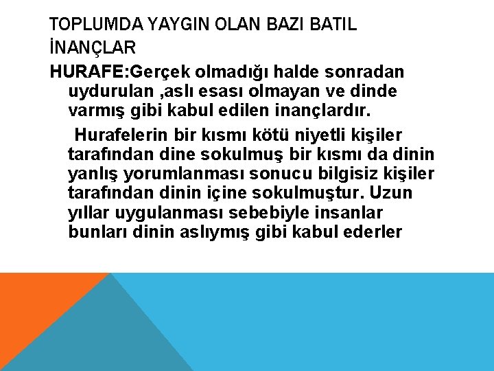 TOPLUMDA YAYGIN OLAN BAZI BATIL İNANÇLAR HURAFE: Gerçek olmadığı halde sonradan uydurulan , aslı