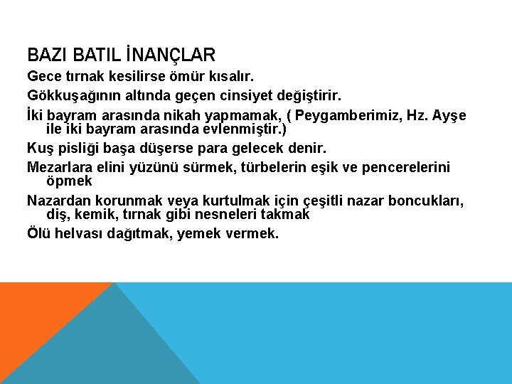 BAZI BATIL İNANÇLAR Gece tırnak kesilirse ömür kısalır. Gökkuşağının altında geçen cinsiyet değiştirir. İki