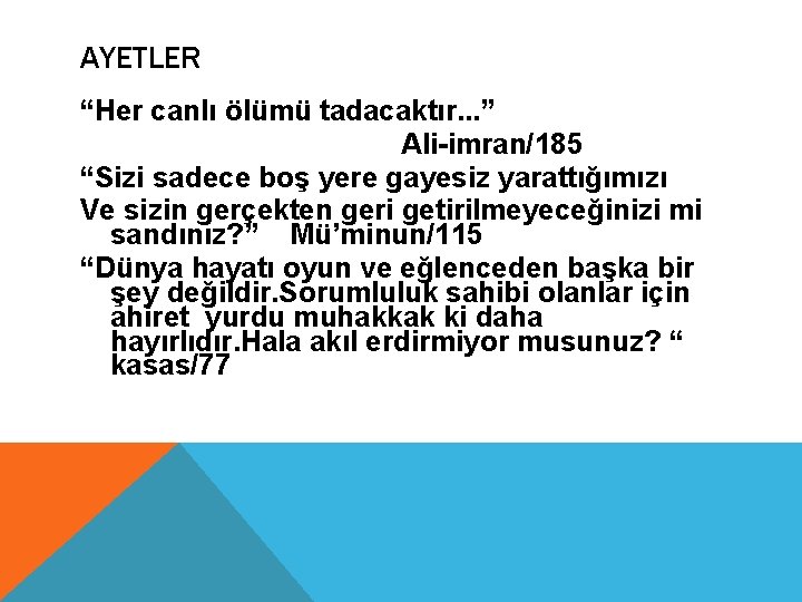 AYETLER “Her canlı ölümü tadacaktır. . . ” Ali-imran/185 “Sizi sadece boş yere gayesiz