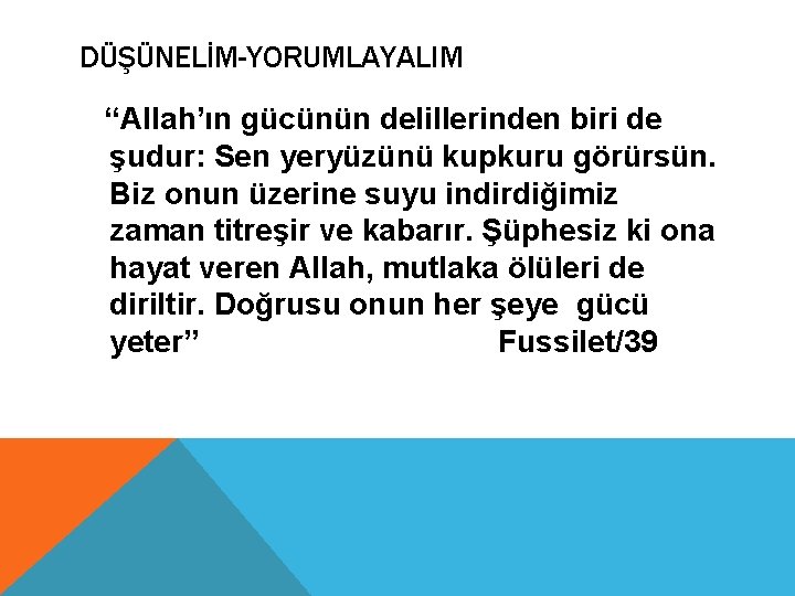 DÜŞÜNELİM-YORUMLAYALIM “Allah’ın gücünün delillerinden biri de şudur: Sen yeryüzünü kupkuru görürsün. Biz onun üzerine