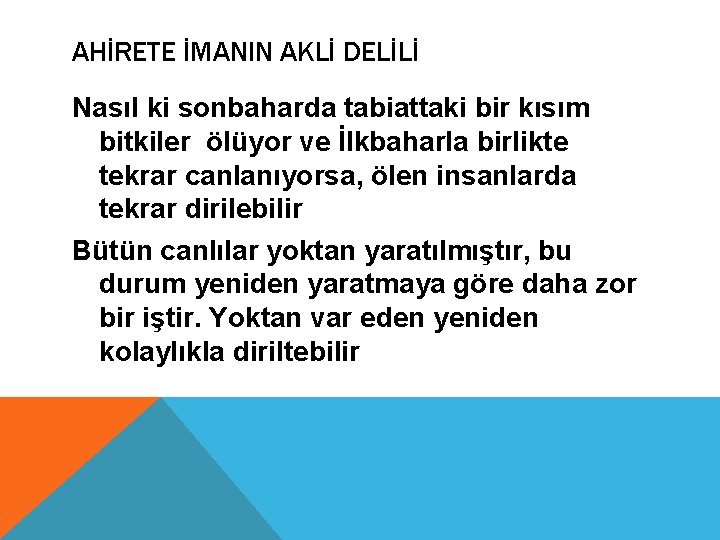 AHİRETE İMANIN AKLİ DELİLİ Nasıl ki sonbaharda tabiattaki bir kısım bitkiler ölüyor ve İlkbaharla