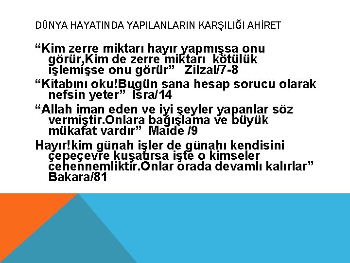 DÜNYA HAYATINDA YAPILANLARIN KARŞILIĞI AHİRET “Kim zerre miktarı hayır yapmışsa onu görür, Kim de