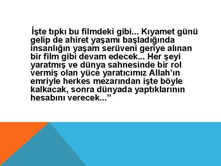  İşte tıpkı bu filmdeki gibi. . . Kıyamet günü gelip de ahiret yaşamı