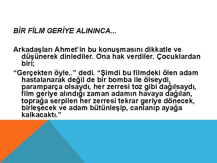 BİR FİLM GERİYE ALININCA. . . Arkadaşları Ahmet’in bu konuşmasını dikkatle ve düşünerek dinlediler.