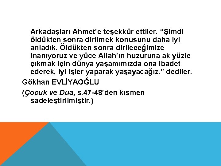  Arkadaşları Ahmet’e teşekkür ettiler. “Şimdi öldükten sonra dirilmek konusunu daha iyi anladık. Öldükten