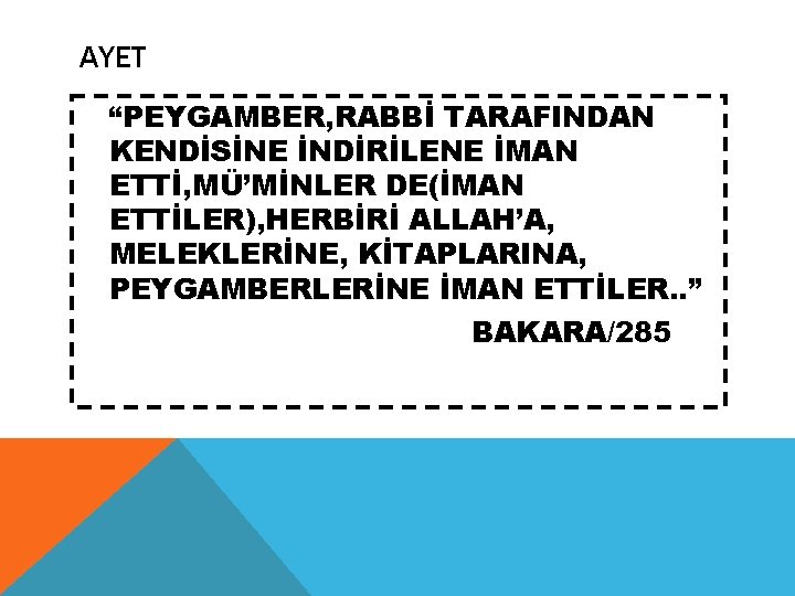 AYET “PEYGAMBER, RABBİ TARAFINDAN KENDİSİNE İNDİRİLENE İMAN ETTİ, MÜ’MİNLER DE(İMAN ETTİLER), HERBİRİ ALLAH’A, MELEKLERİNE,