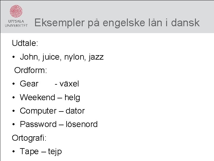 Eksempler på engelske lån i dansk Udtale: • John, juice, nylon, jazz Ordform: •