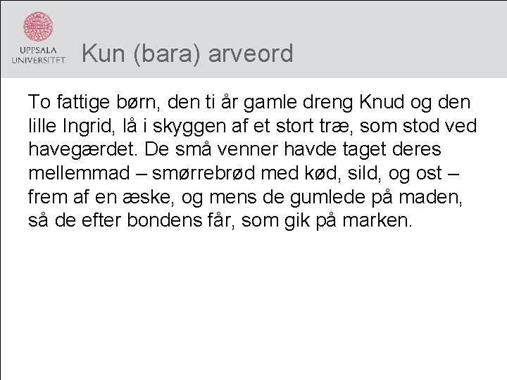 Kun (bara) arveord To fattige børn, den ti år gamle dreng Knud og den