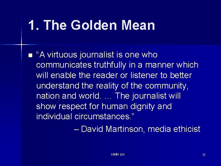 1. The Golden Mean n “A virtuous journalist is one who communicates truthfully in