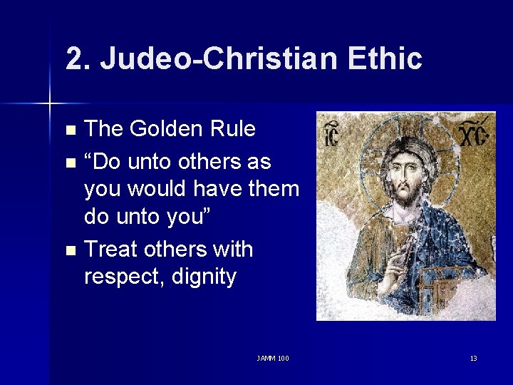 2. Judeo-Christian Ethic The Golden Rule n “Do unto others as you would have