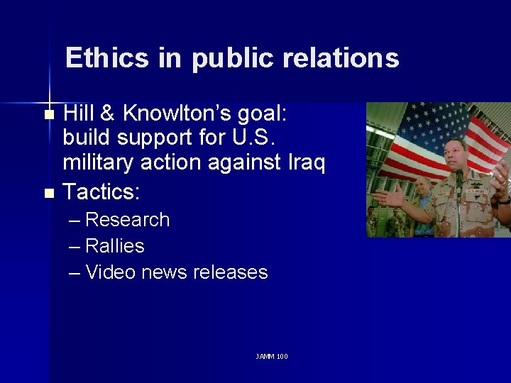 Ethics in public relations Hill & Knowlton’s goal: build support for U. S. military