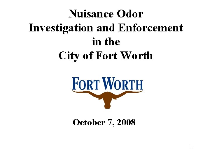 Nuisance Odor Investigation and Enforcement in the City of Fort Worth October 7, 2008