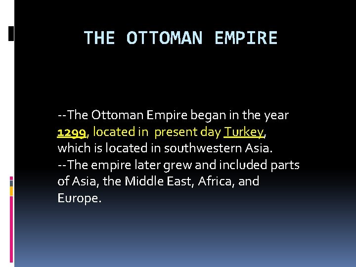 THE OTTOMAN EMPIRE --The Ottoman Empire began in the year 1299, located in present