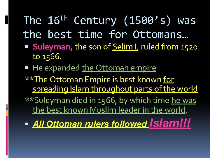 The 16 th Century (1500’s) was the best time for Ottomans… Suleyman, Suleyman the