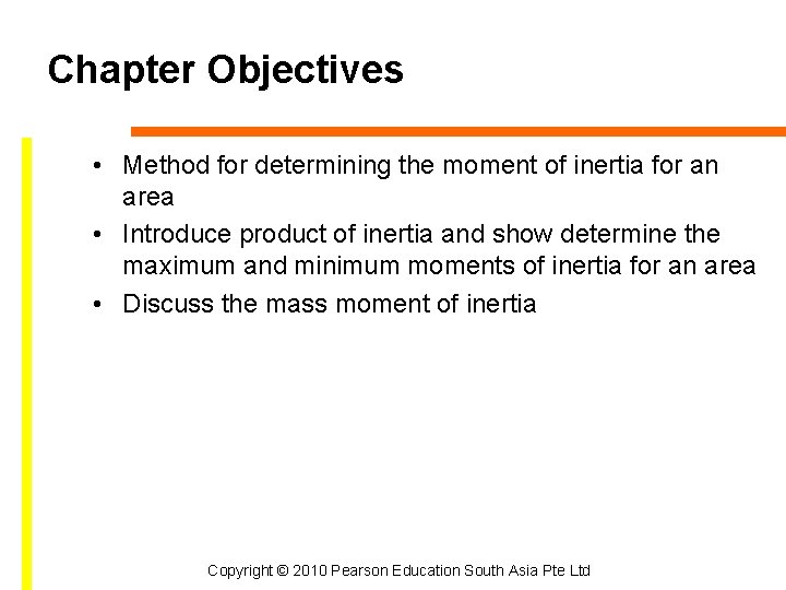 Chapter Objectives • Method for determining the moment of inertia for an area •