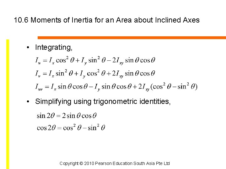 10. 6 Moments of Inertia for an Area about Inclined Axes • Integrating, •