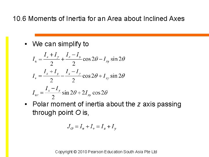 10. 6 Moments of Inertia for an Area about Inclined Axes • We can