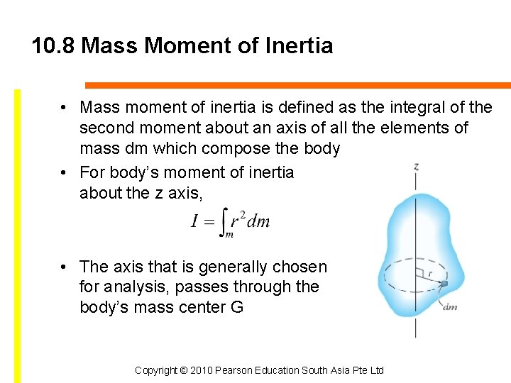 10. 8 Mass Moment of Inertia • Mass moment of inertia is defined as