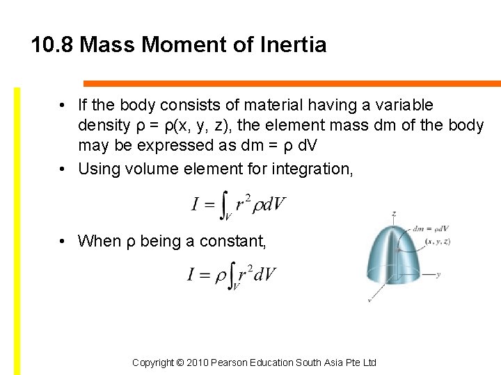 10. 8 Mass Moment of Inertia • If the body consists of material having