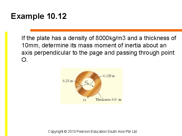 Example 10. 12 If the plate has a density of 8000 kg/m 3 and