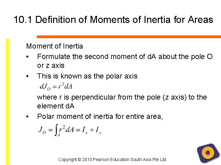 10. 1 Definition of Moments of Inertia for Areas Moment of Inertia • Formulate