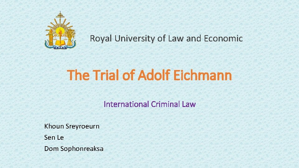 Royal University of Law and Economic The Trial of Adolf Eichmann International Criminal Law