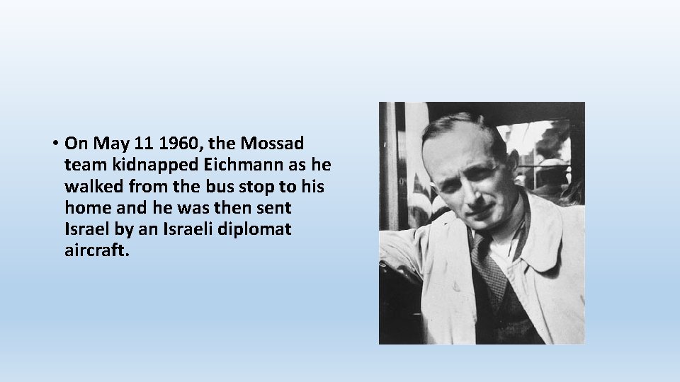  • On May 11 1960, the Mossad team kidnapped Eichmann as he walked