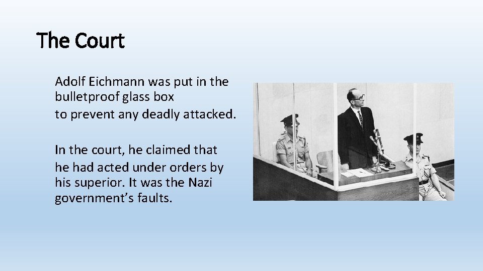 The Court Adolf Eichmann was put in the bulletproof glass box to prevent any