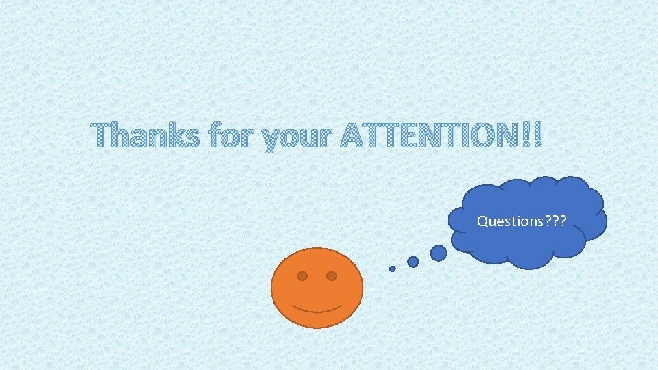 Thanks for your ATTENTION!! Questions? ? ? 