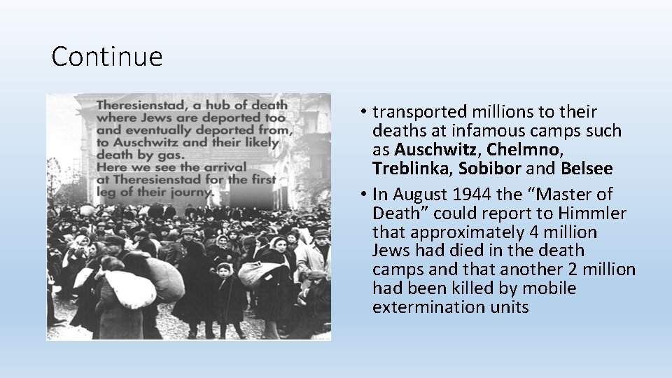 Continue • transported millions to their deaths at infamous camps such as Auschwitz, Chelmno,