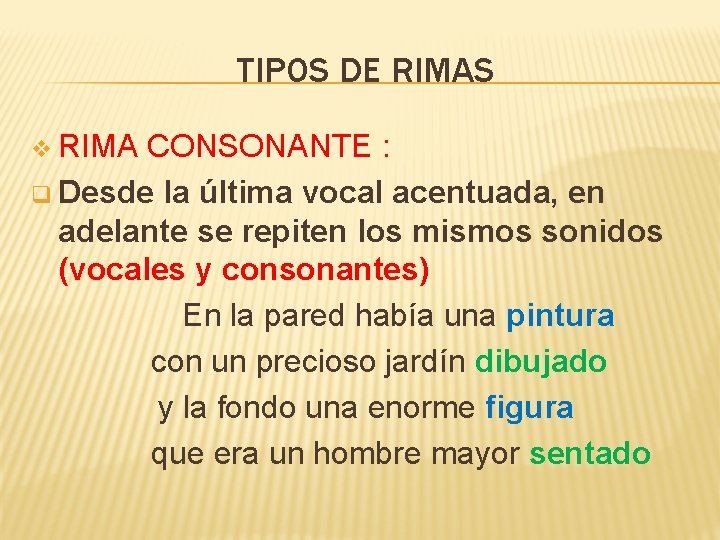 TIPOS DE RIMAS v RIMA CONSONANTE : q Desde la última vocal acentuada, en