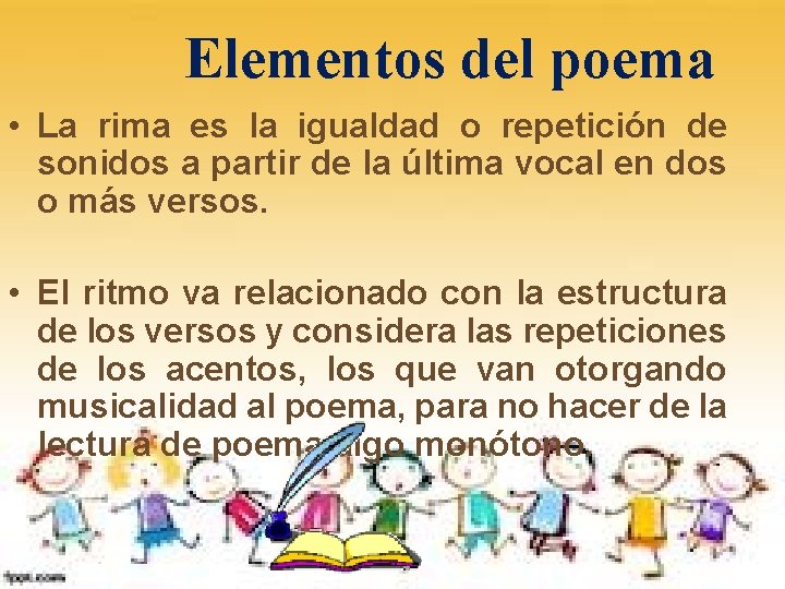 Elementos del poema • La rima es la igualdad o repetición de sonidos a