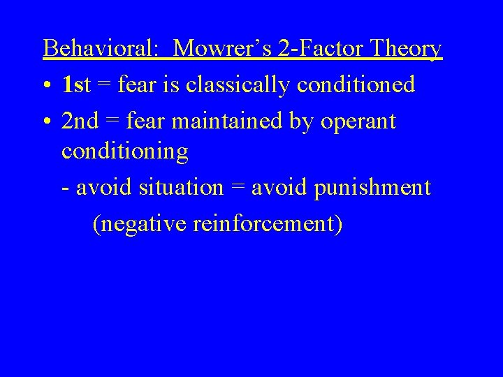 Behavioral: Mowrer’s 2 -Factor Theory • 1 st = fear is classically conditioned • Behavioral: Mowrer’s 2 -Factor Theory • 1 st = fear is classically conditioned •