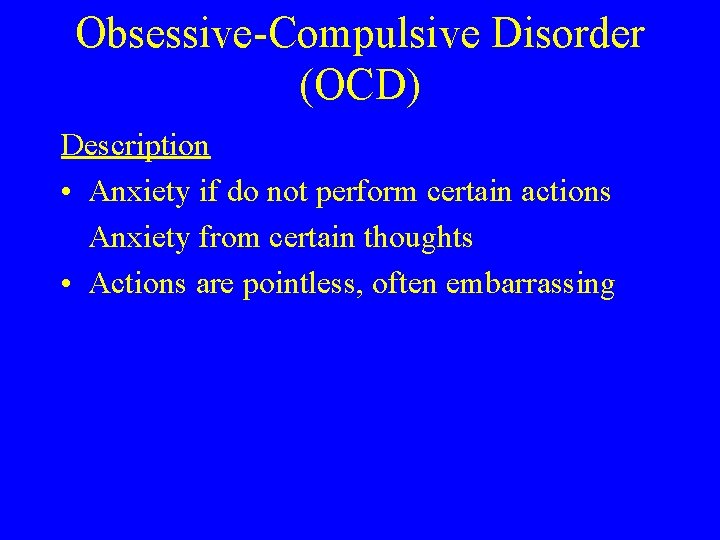 Obsessive-Compulsive Disorder (OCD) Description • Anxiety if do not perform certain actions Anxiety from Obsessive-Compulsive Disorder (OCD) Description • Anxiety if do not perform certain actions Anxiety from