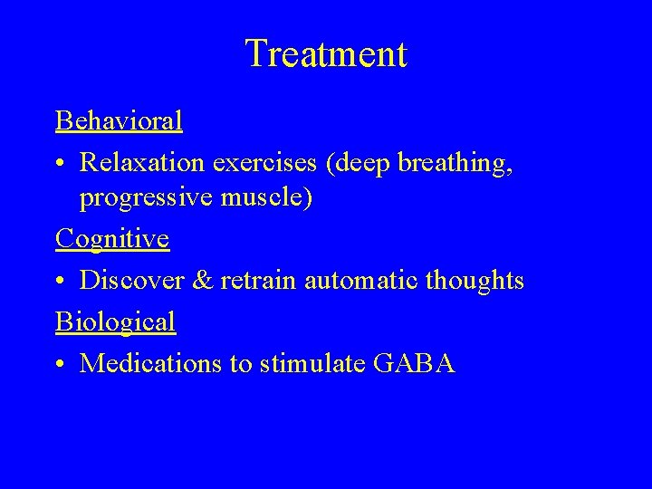 Treatment Behavioral • Relaxation exercises (deep breathing, progressive muscle) Cognitive • Discover & retrain Treatment Behavioral • Relaxation exercises (deep breathing, progressive muscle) Cognitive • Discover & retrain