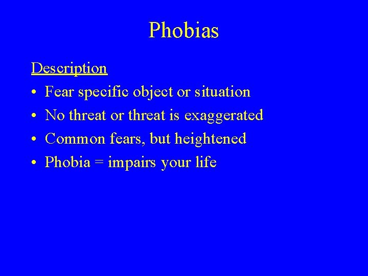 Phobias Description • Fear specific object or situation • No threat or threat is Phobias Description • Fear specific object or situation • No threat or threat is
