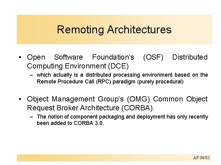 Remoting Architectures • Open Software Foundation’s Computing Environment (DCE) (OSF) Distributed – which actually