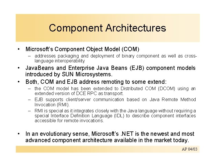 Component Architectures • Microsoft’s Component Object Model (COM) – addresses packaging and deployment of