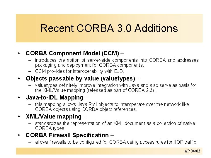 Recent CORBA 3. 0 Additions • CORBA Component Model (CCM) – – introduces the