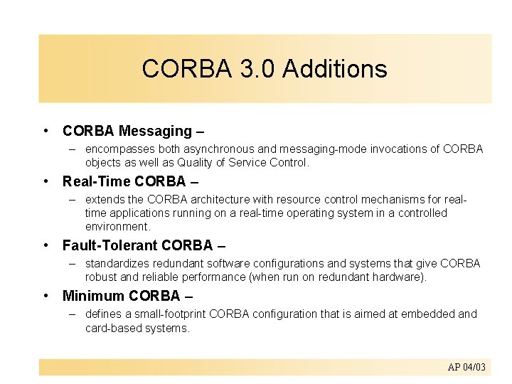 CORBA 3. 0 Additions • CORBA Messaging – – encompasses both asynchronous and messaging-mode