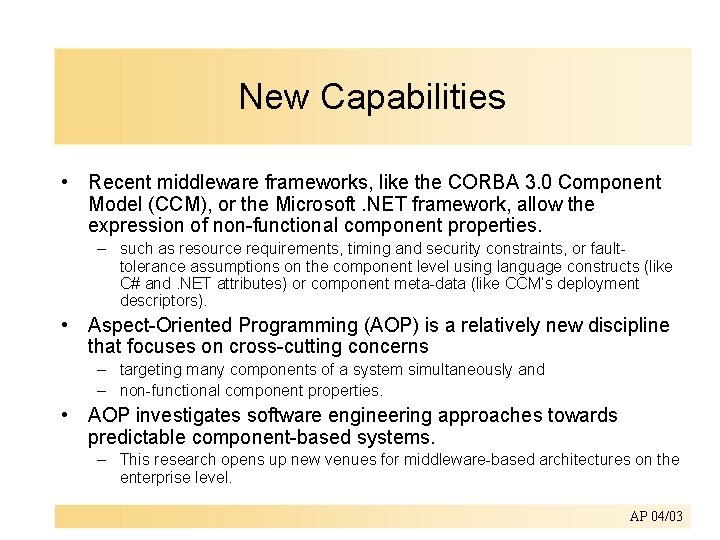 New Capabilities • Recent middleware frameworks, like the CORBA 3. 0 Component Model (CCM),