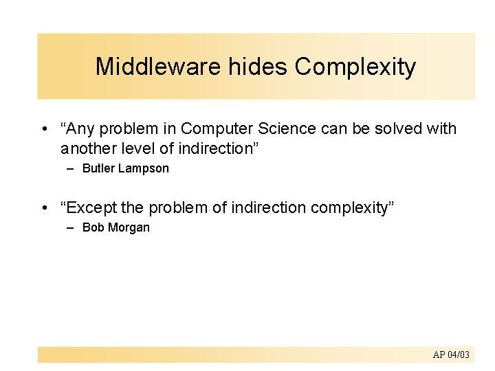 Middleware hides Complexity • “Any problem in Computer Science can be solved with another