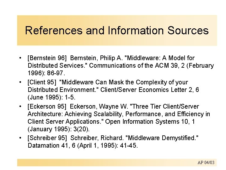 References and Information Sources • [Bernstein 96] Bernstein, Philip A. "Middleware: A Model for